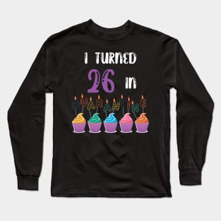 I Turned 26 In Quarantine funny idea birthday t-shirt Long Sleeve T-Shirt